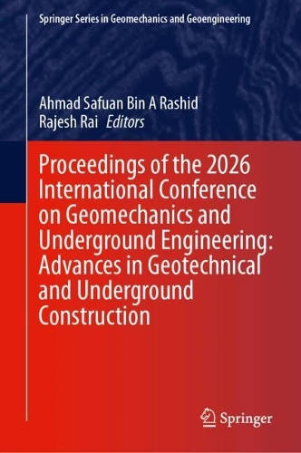 Proceedings of the 2026 International Conference on Geomechanics and Underground Engineering: Advances in Geotechnical and Underground Construction