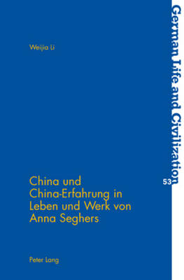 China Und China-Erfahrung in Leben Und Werk Von Anna Seghers