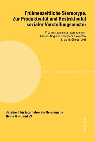 Fruehneuzeitliche Stereotype. Zur Produktivitaet und Restriktivitaet sozialer Vorstellungsmuster