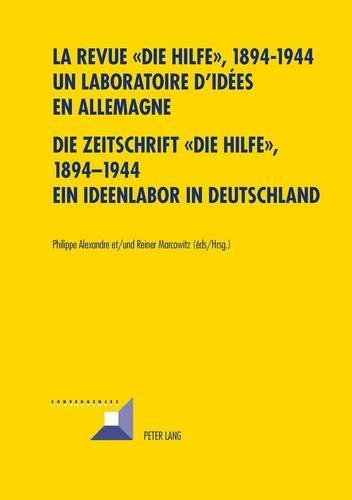 La Revue « Die Hilfe », 1894-1944- Un Laboratoire d'Idées En Allemagne- Die Zeitschrift «Die Hilfe», 1894-1944- Ein Ideenlabor in Deutschland