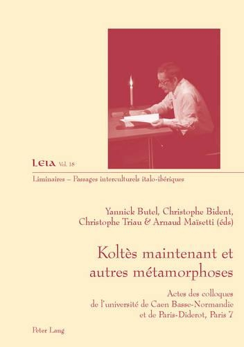 Koltès Maintenant Et Autres Métamorphoses