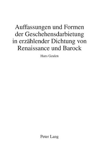 Auffassungen Und Formen Der Geschehensdarbietung in Erzaehlender Dichtung Von Renaissance Und Barock