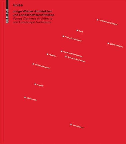 Junge Wiener Architeken Und Landschaftsarchitekten. Young Viennese Architects and Landscape Architects. YoVA4