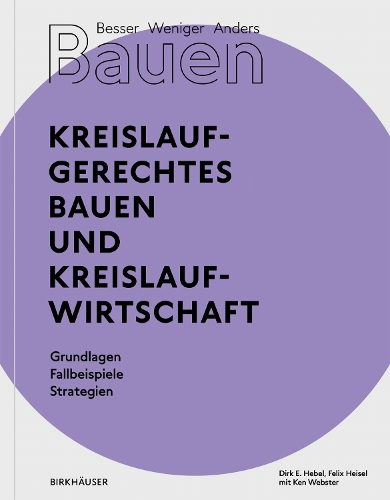 Besser - Weniger - Anders Bauen: Kreislaufgerechtes Bauen und Kreislaufwirtschaft
