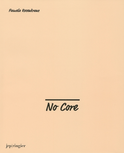 Pamela Rosenkranz: No Core