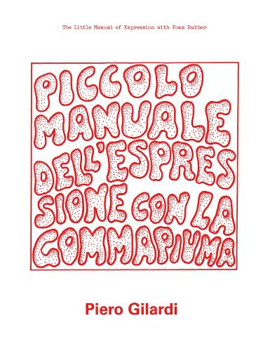 Piero Gilardi: The Little Manual of Expression with Foam Rubber