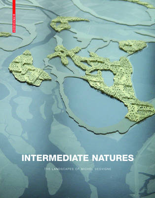 Intermediate Natures / Natures intermediaires : les paysages de Michel Desvigne