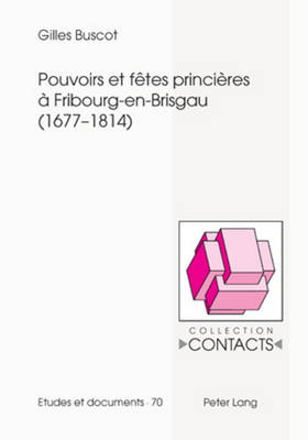 Pouvoirs Et Fêtes Princières À Fribourg-En-Brisgau (1677-1814)