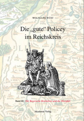 Die Gute Policey Im Bayerischen Reichskreis Und in Der Oberpfalz