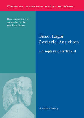 Dissoi Logoi. Zweierlei Ansichten