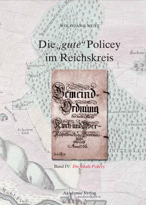 Die "gute" Policey im Reichskreis, BAND IV, Die lokale Policey