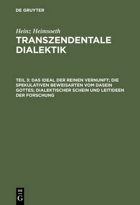 Das Ideal Der Reinen Vernunft; Die Spekulativen Beweisarten Vom Dasein Gottes; Dialektischer Schein Und Leitideen Der Forschung