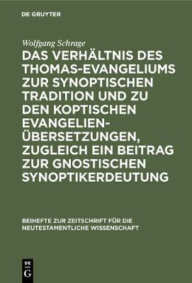 Das Verhältnis Des Thomas-Evangeliums Zur Synoptischen Tradition Und Zu Den Koptischen Evangelienübersetzungen, Zugleich Ein Beitrag Zur Gnostischen Synoptikerdeutung