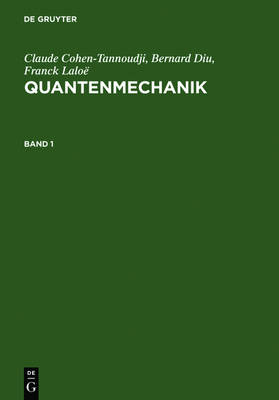 Claude Cohen-Tannoudji; Bernard Diu; Franck Laloe Quantenmechanik. Band 1