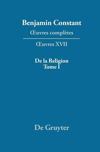 de la Religion, Considérée Dans Sa Source, Ses Formes Et Ses Développements, Tome I
