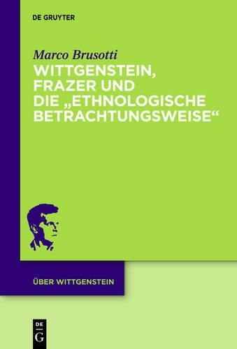Wittgenstein, Frazer Und Die "Ethnologische Betrachtungsweise"