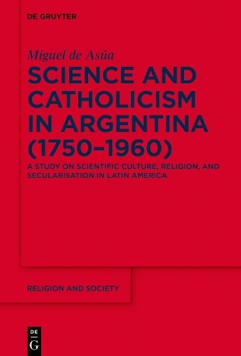 Science and Catholicism in Argentina (1750–1960)
