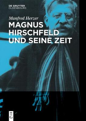 Magnus Hirschfeld und seine Zeit by Manfred Herzer | Foyles