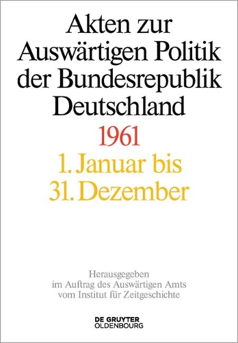 Akten Zur Auswärtigen Politik Der Bundesrepublik Deutschland 1961