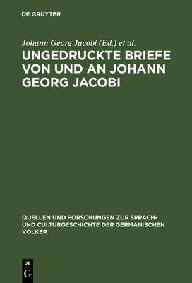 Ungedruckte Briefe Von Und an Johann Georg Jacobi