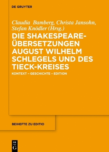 Die Shakespeare-Übersetzungen August Wilhelm Schlegels und des Tieck-Kreises