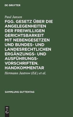 Fgg. Gesetz Über Die Angelegenheiten Der Freiwilligen Gerichtsbarkeit Mit Nebengesetzen Und Bundes- Und Landesrechtlichen Ergänzungs- Und Ausführungsvorschriften. Handkommentar