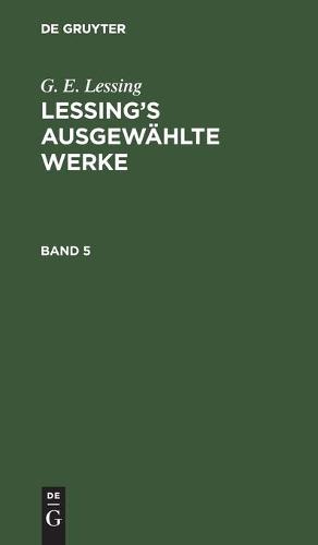 G. E. Lessing: Lessing's Ausgewählte Werke. Band 5