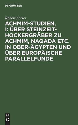 Achmim-Studien, I: Über Steinzeit-Hockergräber Zu Achmim, Naqada Etc. in Ober-Ägypten Und Über Europäische Parallelfunde