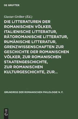 Die Litteraturen Der Romanischen Völker, Italienische Litteratur, Rätoromanische Litteratur, Rumänische Litteratur, Grenzwissenschaften Zur Geschichte Der Romanischen Völker, Zur Romanischen Staatengeschichte, Zur Romanischen Kulturgeschichte, Zur...