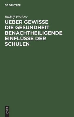 Ueber gewisse die Gesundheit benachtheiligende Einflüsse der Schulen