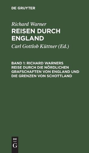 Richard Warners Reise Durch Die Nördlichen Grafschaften Von England Und Die Grenzen Von Schottland
