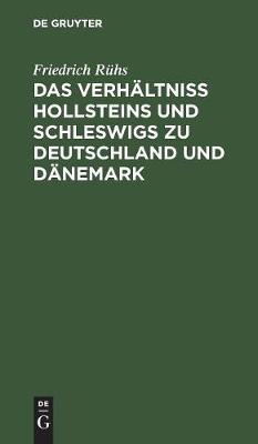 Das Verhältniss Hollsteins Und Schleswigs Zu Deutschland Und Dänemark