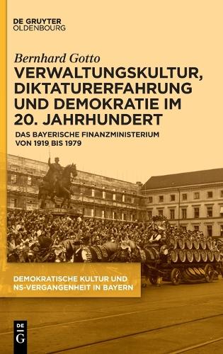 Verwaltungskultur, Diktaturerfahrung Und Demokratie Im 20. Jahrhundert