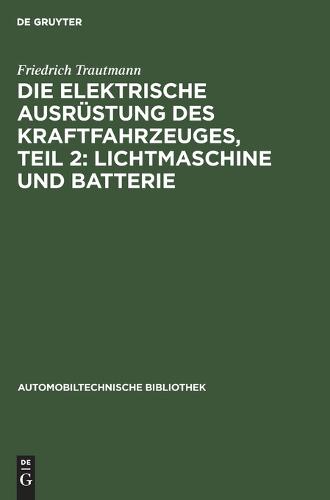 Die Elektrische Ausrüstung Des Kraftfahrzeuges, Teil 2: Lichtmaschine Und Batterie
