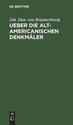 Ueber Die Alt-Americanischen Denkmäler
