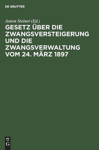 Gesetz Über Die Zwangsversteigerung Und Die Zwangsverwaltung Vom 24. März 1897