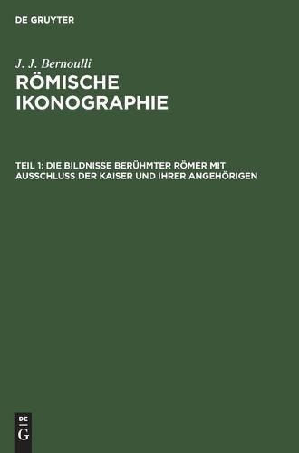 Die Bildnisse Berühmter Römer Mit Ausschluss Der Kaiser Und Ihrer Angehörigen