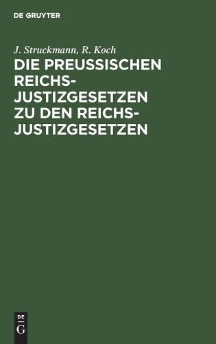 Die Preußischen Reichs-Justizgesetzen Zu Den Reichs-Justizgesetzen