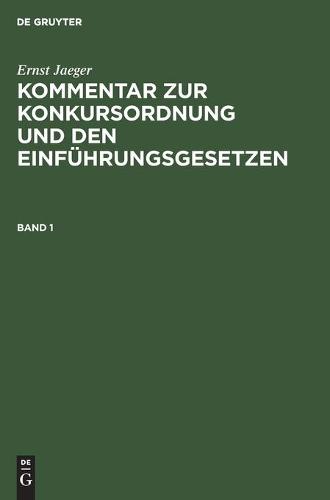 Ernst Jaeger: Kommentar Zur Konkursordnung Und Den Einführungsgesetzen. Band 1