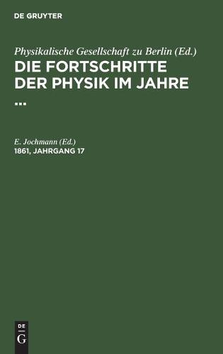 Die Fortschritte Der Physik Im Jahre .... 1861, Jahrgang 17