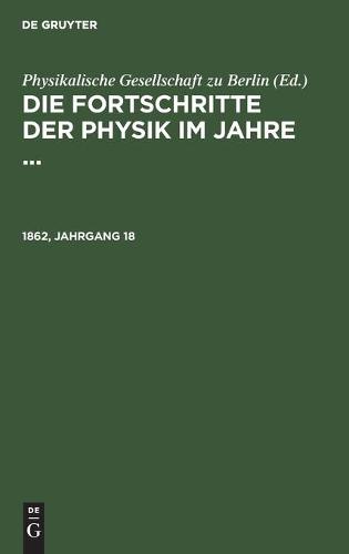 Die Fortschritte Der Physik Im Jahre .... 1862, Jahrgang 18