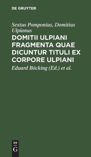 Domitii Ulpiani Fragmenta Quae Dicuntur Tituli Ex Corpore Ulpiani