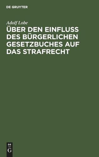 Über Den Einfluß Des Bürgerlichen Gesetzbuches Auf Das Strafrecht