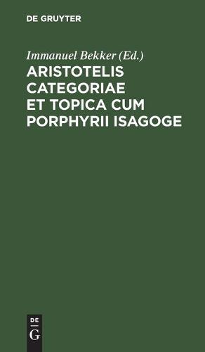 Aristotelis Categoriae Et Topica Cum Porphyrii Isagoge