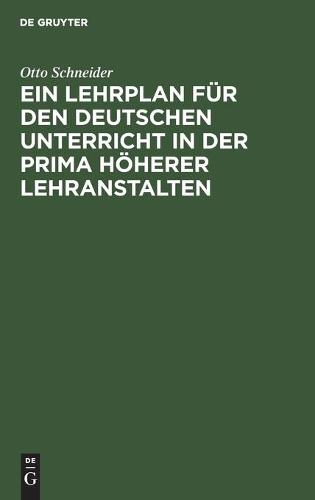 Ein Lehrplan Für Den Deutschen Unterricht in Der Prima Höherer Lehranstalten