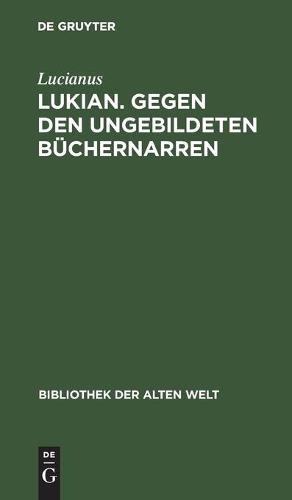 Lukian. Gegen Den Ungebildeten Büchernarren