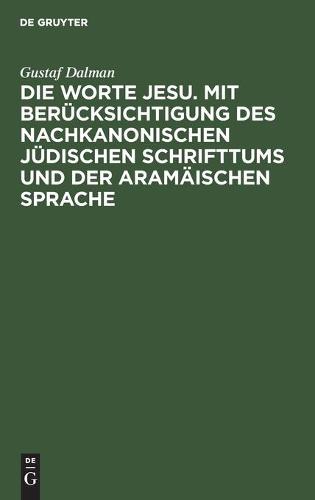 Die Worte Jesu. Mit Berücksichtigung Des Nachkanonischen Jüdischen Schrifttums Und Der Aramäischen Sprache