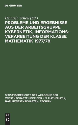 Probleme Und Ergebnisse Aus Der Arbeitsgruppe Kybernetik, Informationsverarbeitung Der Klasse Mathematik 1977/78