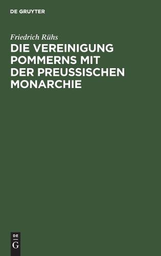 Die Vereinigung Pommerns Mit Der Preußischen Monarchie