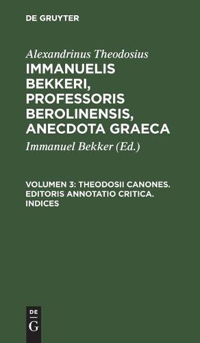 Theodosii Canones. Editoris Annotatio Critica. Indices